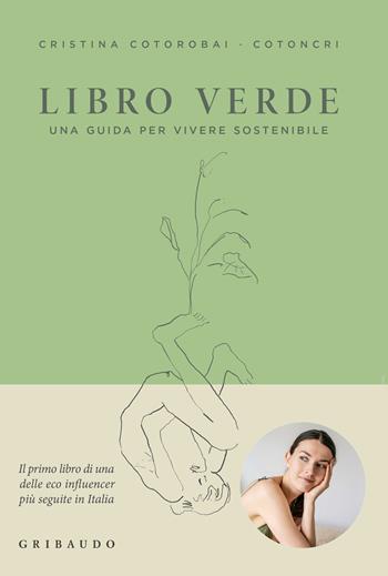 Libro verde. Una guida per vivere sostenibile - Cristina Cotorobai - Libro Gribaudo 2023, Straordinariamente | Libraccio.it