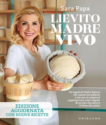 Lievito madre vivo. Ediz. a colori - Sara Papa - Libro Gribaudo 2022, Sapori e fantasia | Libraccio.it