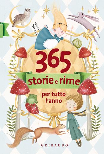 365 storie e rime per tutto l'anno. Ediz. a colori  - Libro Gribaudo 2022, Le grandi raccolte | Libraccio.it
