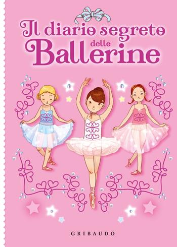 Il diario segreto delle ballerine. Con lucchetto  - Libro Gribaudo 2022 | Libraccio.it