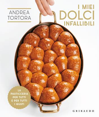 I miei dolci infallibili. La pasticceria per tutti e per tutti i gusti - Andrea Tortora - Libro Gribaudo 2022, Sapori e fantasia | Libraccio.it