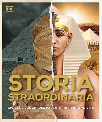 DK Storia straordinaria. Civiltà e luoghi del passato riprendono vita. Ediz. a colori  - Libro Gribaudo 2022, Enciclopedia per ragazzi | Libraccio.it