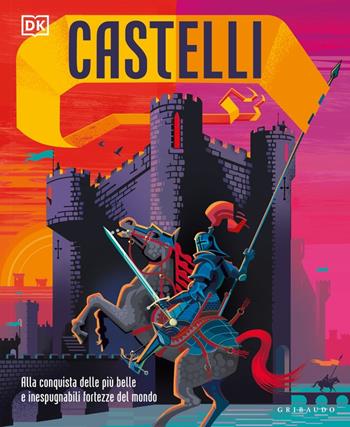 Castelli. Alla conquista delle più belle e inespugnabili fortezze del mondo  - Libro Gribaudo 2022, Enciclopedia per ragazzi | Libraccio.it
