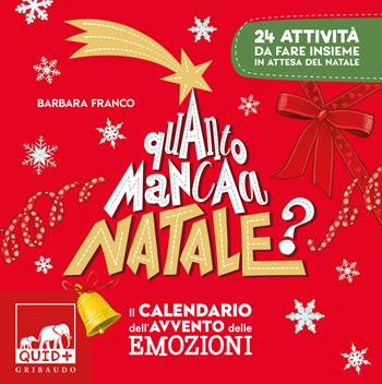 Quanto manca a Natale? Il calendario dell'avvento delle emozioni. 24 attività da fare insieme in attesa del Natale. Ediz. a colori - Barbara Franco - Libro Gribaudo 2022, Quid+ | Libraccio.it