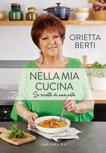 Nella mia cucina. Le ricette di una vita - Orietta Berti - Libro Gribaudo 2022, Sapori e fantasia | Libraccio.it