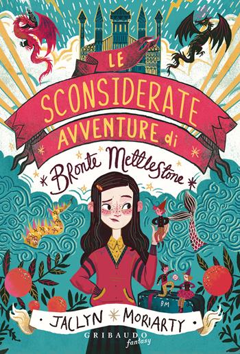 Le sconsiderate avventure di Bronte Mettlestone - Jaclyn Moriarty - Libro Gribaudo 2023, Fantasy. Kimera | Libraccio.it