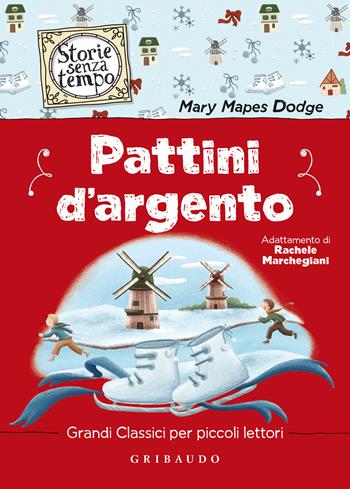 Pattini d'argento - Mary Mapes Dodge - Libro Gribaudo 2023, Storie senza tempo | Libraccio.it