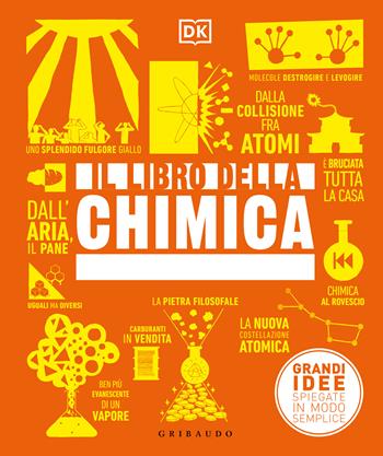 Il libro della chimica. Grandi idee spiegate in modo semplice. Ediz. a colori  - Libro Gribaudo 2023, Straordinariamente | Libraccio.it