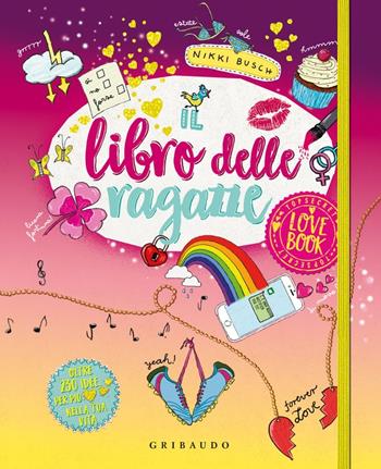 Il libro delle ragazze. Love book - Nikki Busch - Libro Gribaudo 2023 | Libraccio.it