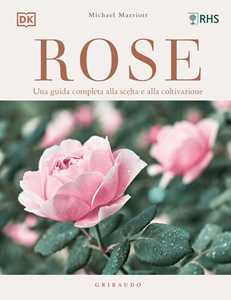 Image of Rose. Una guida completa alla scelta e alla coltivazione. Ediz. i...