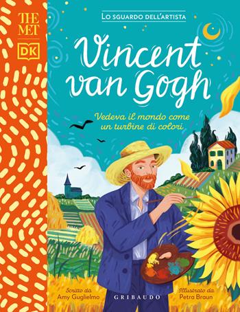 Vincent Van Gogh. Vedeva il mondo come un turbine di colori. The MET. Lo sguardo dell'artista. Ediz. a colori - Amy Guglielmo - Libro Gribaudo 2023, Enciclopedia per ragazzi | Libraccio.it