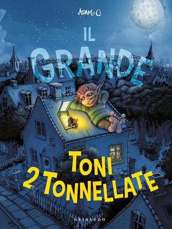 Il Grande Toni 2 tonnellate. Ediz. a colori - Adam O. - Libro Gribaudo 2023, Albi illustrati | Libraccio.it