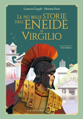 Le più belle storie dell'Eneide di Virgilio - Lorena Cingoli, Martina Forti - Libro Gribaudo 2023, Le grandi raccolte | Libraccio.it