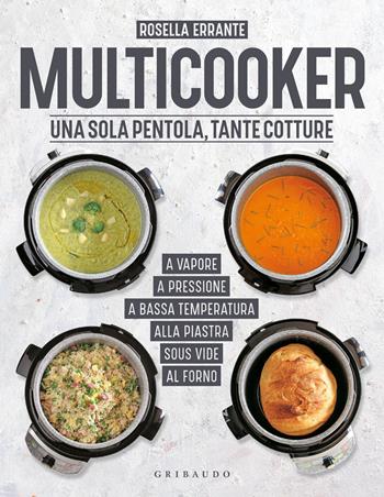 Multicooker. Una sola pentola, tante cotture - Rosella Errante - Libro Gribaudo 2023, Sapori e fantasia | Libraccio.it