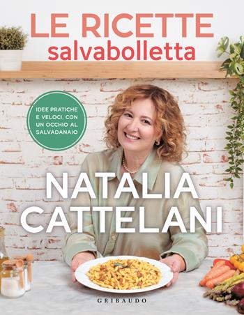 Le ricette salvabolletta - Natalia Cattelani - Libro Gribaudo 2023, Sapori e fantasia | Libraccio.it