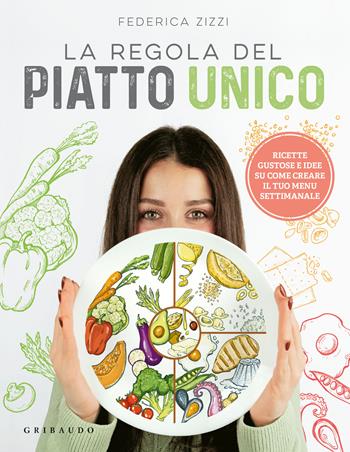 La regola del piatto unico. Ricette gustose e idee su come creare il tuo menu settimanale - Federica Zizzi - Libro Gribaudo 2023, Sapori e fantasia | Libraccio.it