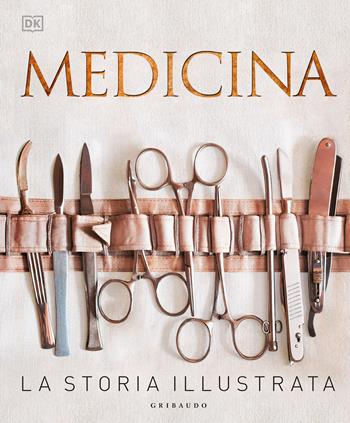 Medicina. La storia illustrata. Nuova ediz. - Steve Parker - Libro Gribaudo 2023, Passioni | Libraccio.it
