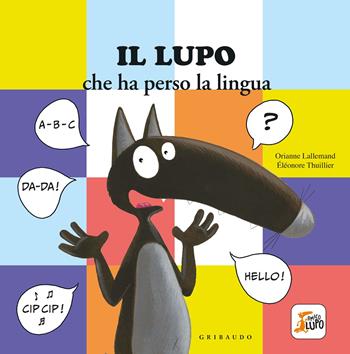 Lupo che ha perso la lingua. Amico lupo - Orianne Lallemand - Libro Gribaudo 2023 | Libraccio.it