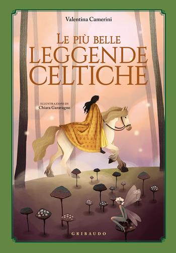 Le più belle leggende celtiche. Ediz. a colori - Valentina Camerini - Libro Gribaudo 2023, Le grandi raccolte | Libraccio.it