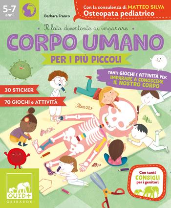 Corpo umano per i più piccoli. Tanti giochi e attività per imparare a conoscere il nostro corpo. Con adesivi. Ediz. a colori  - Libro Gribaudo 2023, Quid+ | Libraccio.it