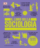 Il libro della sociologia. Grandi idee spiegate in modo semplice