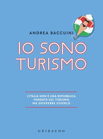 Io sono turismo - Andrea Baccuini - Libro Gribaudo 2023, Straordinariamente | Libraccio.it