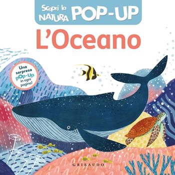 L'oceano. Scopri la natura pop-up. Ediz. a colori  - Libro Gribaudo 2023, Osservo e imparo | Libraccio.it