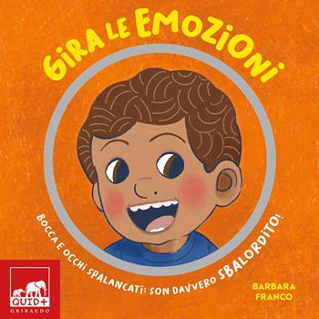 Gira le emozioni. Bocca e occhi spalancati: son davvero sbalordito! Ediz. a colori - Barbara Franco - Libro Gribaudo 2023, Quid+ | Libraccio.it