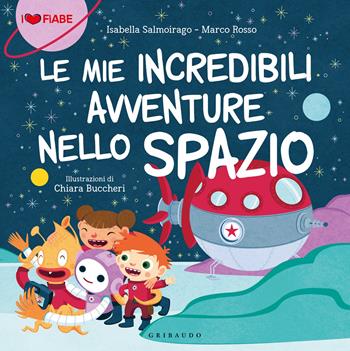 Le mie incredibili avventure nello spazio - Isabella Salmoirago, Marco Rosso - Libro Gribaudo 2023 | Libraccio.it