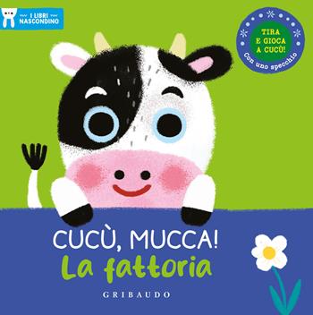 Cucù, mucca! La fattoria. I libri nascondino. Ediz. a colori  - Libro Gribaudo 2023, Primi libri (0-5) | Libraccio.it