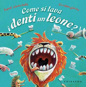 Come si lava i denti un leone? Ediz. a colori - Sophie Schoenwald - Libro Gribaudo 2023, Albi illustrati | Libraccio.it