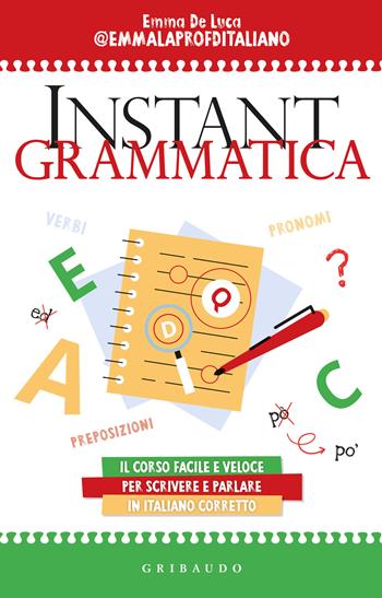 Instant grammatica. Il corso facile e veloce per scrivere e parlare italiano corretto - Emma De Luca - Libro Gribaudo 2023, Straordinariamente | Libraccio.it