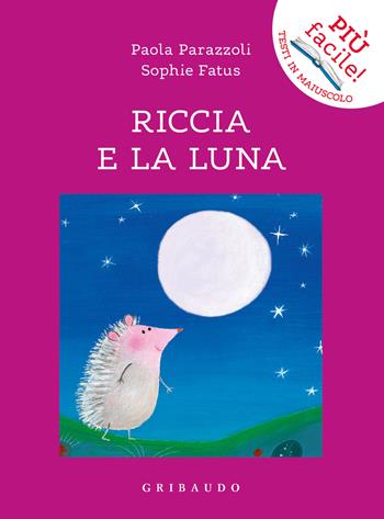 Riccia e la luna. Ediz. a colori - Paola Parazzoli - Libro Gribaudo 2023, Più facile! Testi in maiuscolo | Libraccio.it