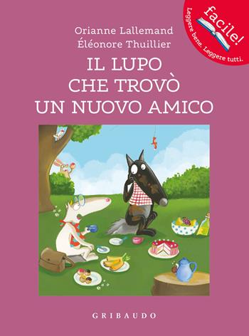 Il lupo che trovò un nuovo amico. Amico lupo. Ediz. a colori - Orianne Lallemand - Libro Gribaudo 2023, Facile! Leggere bene. Leggere tutti | Libraccio.it