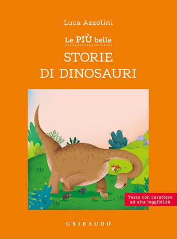 Le più belle storie di dinosauri. Ediz. ad alta leggibilità - Luca Azzolini - Libro Gribaudo 2023, Facile! Leggere bene. Leggere tutti | Libraccio.it