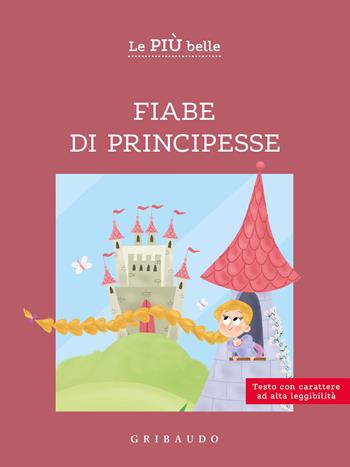 Le più belle fiabe di principesse. Ediz. ad alta leggibilità  - Libro Gribaudo 2023, Facile! Leggere bene. Leggere tutti | Libraccio.it