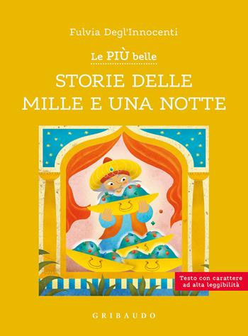Le più belle storie delle Mille e una notte. Ediz. ad alta leggibilità - Fulvia Degl'Innocenti - Libro Gribaudo 2023, Facile! Leggere bene. Leggere tutti | Libraccio.it