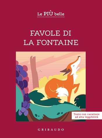 Le più belle favole di La Fontaine. Ediz. ad alta leggibilità  - Libro Gribaudo 2023, Facile! Leggere bene. Leggere tutti | Libraccio.it
