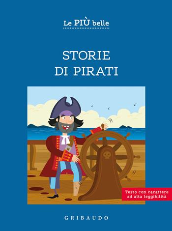 Le più belle storie di pirati. Ediz. ad alta leggibilità - Antonella Antonelli, Laura Locatelli - Libro Gribaudo 2023, Facile! Leggere bene. Leggere tutti | Libraccio.it