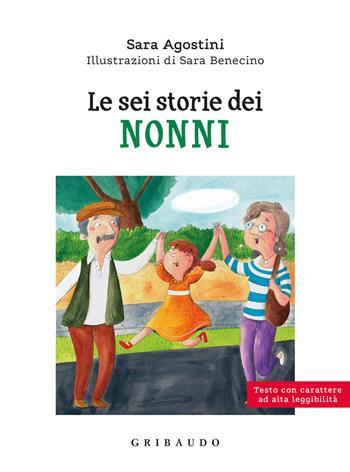 Le sei storie dei nonni. Ediz. ad alta leggibilità - Sara Agostini - Libro Gribaudo 2023, Facile! Leggere bene. Leggere tutti | Libraccio.it