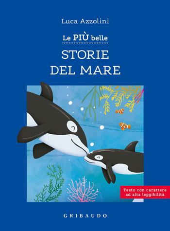 Le più belle storie del mare. Ediz. ad alta leggibilità - Luca Azzolini - Libro Gribaudo 2023, Facile! Leggere bene. Leggere tutti | Libraccio.it