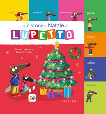 Le 7 storie di Natale di Lupetto. Amico lupo. Ediz. a colori - Orianne Lallemand - Libro Gribaudo 2023 | Libraccio.it