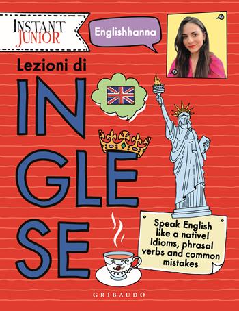 Lezioni di inglese. Speak English like a native! Idioms, phrasal verbs and common mistakes - Englishhanna - Libro Gribaudo 2023, Instant junior | Libraccio.it
