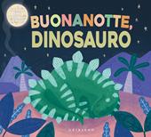 Buonanotte, dinosauro! Ediz. illustrata