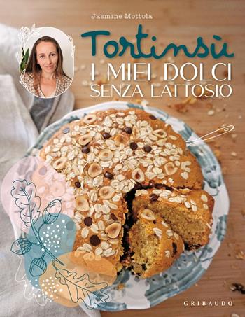 Tortinsù. I miei dolci senza lattosio. Ediz. a colori - Jasmine Mottola - Libro Gribaudo 2023, Sapori e fantasia | Libraccio.it