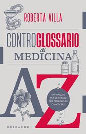 Controglossario di medicina. Un viaggio fra le parole che pensiamo di conoscere