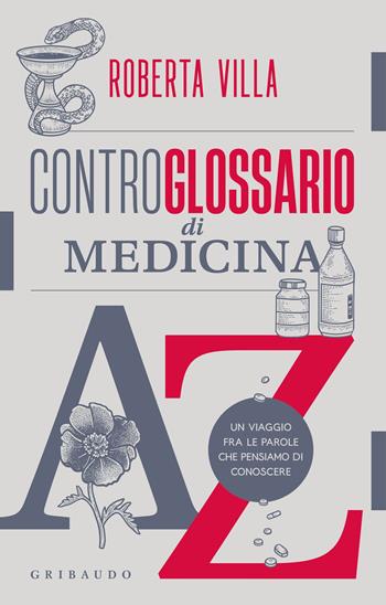 Controglossario di medicina. Un viaggio fra le parole che pensiamo di conoscere - Roberta Villa - Libro Gribaudo 2023, Straordinariamente | Libraccio.it