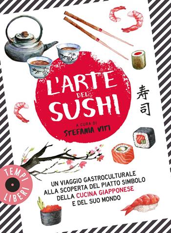 L'arte del sushi. Un viaggio gastroculturale alla scoperta di un piatto simbolo della cultura giapponese e del suo mondo  - Libro Gribaudo 2023, Tempi liberi | Libraccio.it