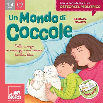 Un mondo di coccole. Dalle carezze ai massaggi: come crescere bambini felici. Ediz. illustrata - Barbara Franco - Libro Gribaudo 2023, Quid+ | Libraccio.it