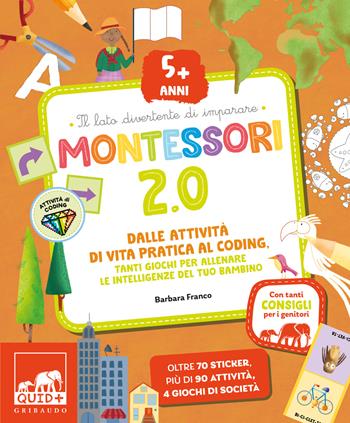 Montessori 2.0. Dalle attività di vita pratica al coding. Tanti giochi per allenare le intelligenze del tuo bambino. 5+ anni. Con 60 adesivi  - Libro Gribaudo 2023, Quid+ | Libraccio.it